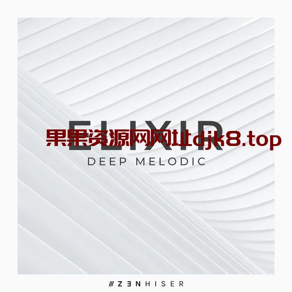Deep Melodic House风格采样包】Zenhiser – Elixir Deep Melodic-果果资源网