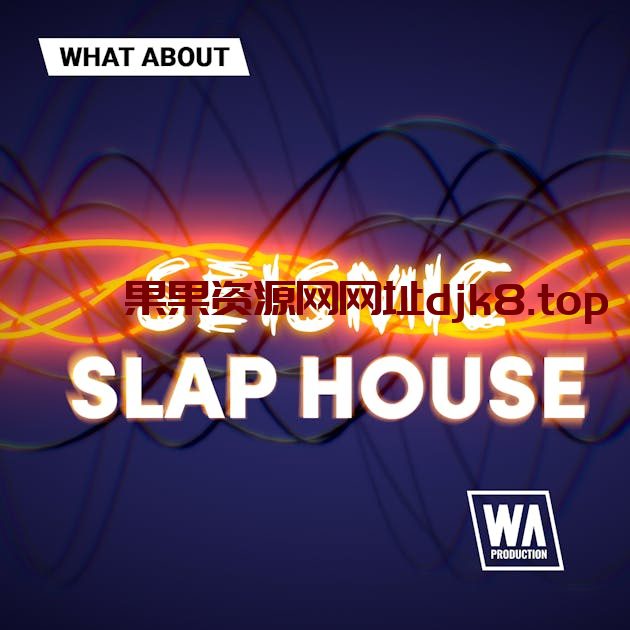 Slap House风格采样包】W. A. Production – Seismic Slap House-果果资源网